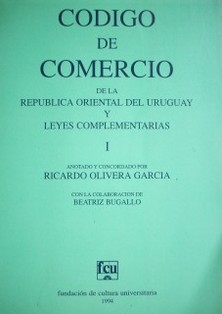 Código de Comercio de la República Oriental del Uruguay y Leyes Complementarias