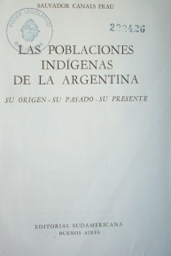 Las poblaciones indígenas de la Argentina : su origen - su pasado - su presente