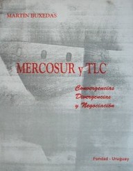 Mercosur y TLC : convergencias, divergencias y negociación
