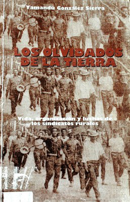 Los olvidados de la tierra : vida, organización y luchas de los sindicatos rurales del Uruguay