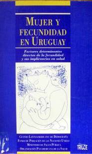Mujer y fecundidad en Uruguay : Factores determinantes directos de la fecundidad y sus implicancias en salud. Estudio de las mujeres en edad fértil
