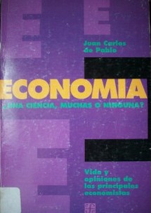 Economía : ¿una ciencia, muchas o ninguna? : vida y opiniones de los principales economistas