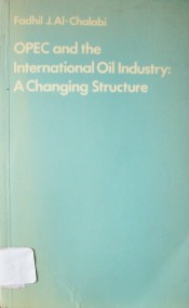 OPEC and the Internacional Oil Industry : A changing structure