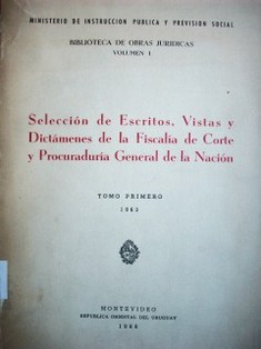 Selección de Escritos, Vistas y Dictámenes de la Fiscalía de Corte y Procuraduría General de la Nación