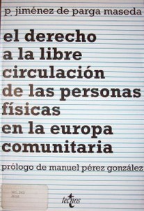 El derecho a la libre circulación de las personas físicas en la Europa comunitaria : desde el acta única Europea al Tratado de la Unión Europea