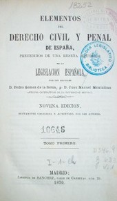 Elementos del Derecho Civil y Penal de España, precedidos de una reseña histórica de la Legislación Española.