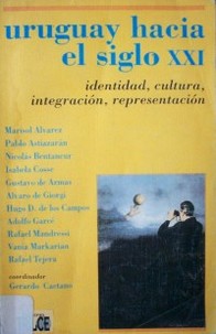 Uruguay hacia el siglo XXI : identidad, cultura, integración, representación