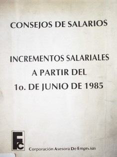 Consejos de salarios : incrementos salariales a partir del 1o. de junio de 1985
