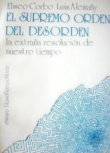 El supremo orden del desorden : la extraña resolución de nuestro tiempo