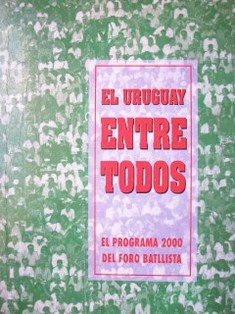 El Uruguay entre todos : El Programa 2000 del Foro Batllista
