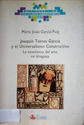 Joaquín Torres García y el Universalismo Constructivo : la enseñanza del arte en Uruguay