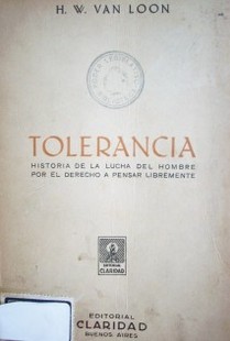 Tolerancia : historia de la lucha del hombre por el derecho a pensar libremente