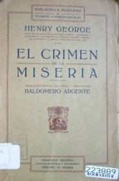 El crimen de la miseria : vénganos el tu reino.  Moisés.  No robarás.  El impuesto único : lo que es y por qué lo pedimos