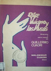 Entre Vulcano y las musas : (biografía y obra inédita de Guillermo Cuadri)