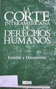 La Corte Interamericana de Derechos Humanos : estudios y documentos