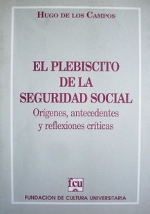 El plebiscito de la seguridad social : orígenes, antecedentes y reflexiones críticas.