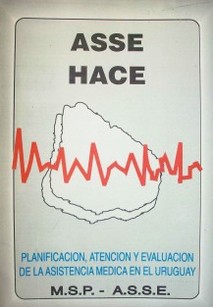 ASSE hace : planificación, atención y evaluación de la asistencia médica en el Uruguay