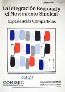 La integración regional y el movimiento sindical : experiencias compartidas