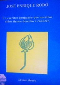 José Enrique Rodó : un escritor uruguayo que nuestros niños tienen derecho a conocer