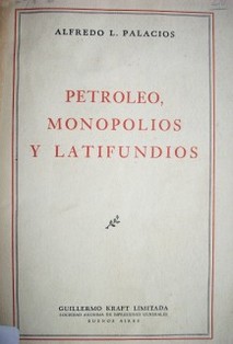 Petróleo, monopolios y latifundios