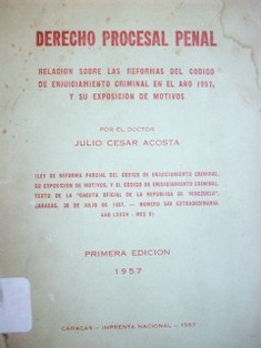 Derecho Procesal Penal : relación sobre las reformas del Código de Enjuiciamiento Criminal en el año 1957, y su exposición de motivos