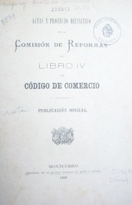 Actas y Proyecto definitivo de la Comisión de Reformas al Libro IV del Código de Comercio