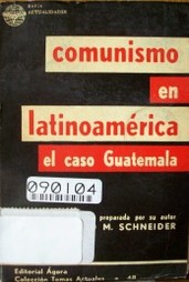 Comunismo en Latinoamérica : el caso Guatemala