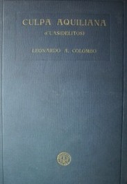 Culpa aquiliana (cuasidelitos) : a través de la doctrina, la legislación y la jurisprudencia nacional y extranjera y del proyecto de reformas al Código Civil argentino