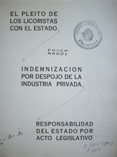 El pleito de los licoristas con el Estado : indemnización por despojo de la industria privada : responsabilidad del Estado por acto legislativo