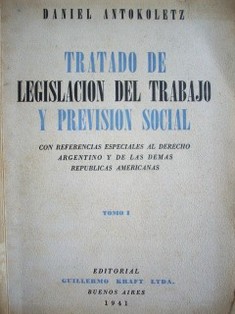 Tratado de legislación del trabajo y previsión social : con referencias especiales al Derecho Argentino y de las demás Repúblicas Americanas