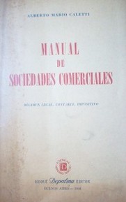 Manual de sociedades comerciales : régimen legal, contable, impositivo