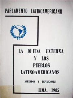 La deuda externa y los pueblos Latinoamericanos : acuerdos y definiciones