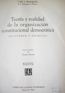 Teoría y realidad de la organización constitucional democrática : (en Europa y América)