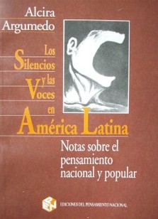Los silencios y las voces en América Latina : notas sobre el pensamiento nacional y popular