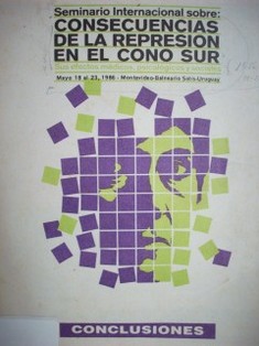 Seminario Internacional sobre : Consecuencias de la represión en el Cono Sur. Sus efectos médicos, psicológicos y sociales : conclusiones