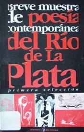 Breve muestra de poesía contemporánea del Río de la Plata : primera selección