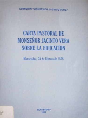 Carta Pastoral de Monseñor Jacinto Vera sobre la educación : Montevideo, 24 de febrero de 1878