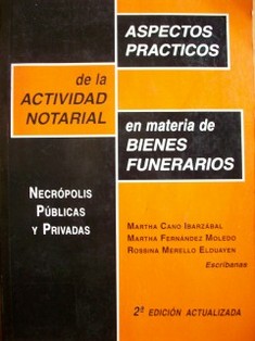 Aspectos prácticos de la actividad notarial en materia de bienes funerarios : necrópolis públicas y privadas