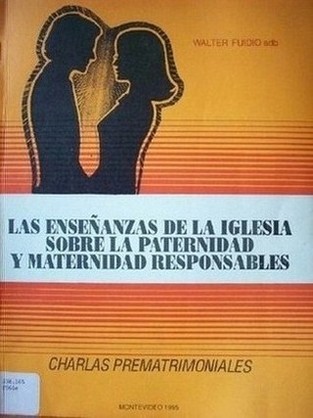 Las enseñanzas de la Iglesia sobre la paternidad responsables : charlas prematrimoniales