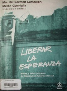 Liberar la esperanza : niñas y niños privados de libertad en América Latina