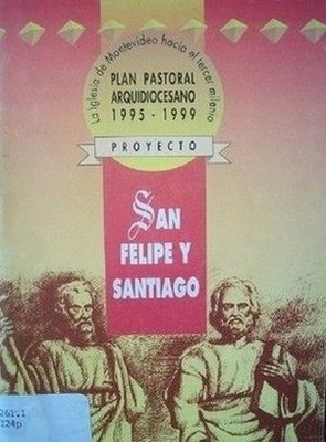 Proyecto San Felipe y Santiago : Plan Pastoral Arquidiocesano 1995-1999