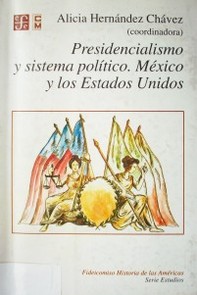 Presidencialismo y sistema político México y los Estados Unidos