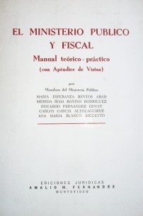 El Ministerio Público y Fiscal : manual teórico-práctico