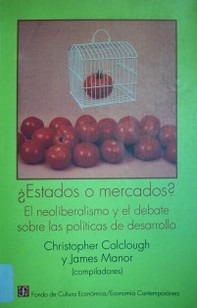 Estados o mercados? El Neoliberalismo y el debate sobre políticas de desarrollo