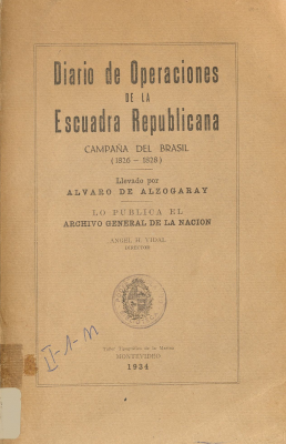 Diario de operaciones de la Escuadra Republicana : campaña del Brasil (1826-1828) : llevado por Alvaro de Alzogaray