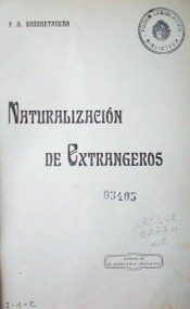 Naturalización de los extranjeros : (La constitución y la reforma a la ley de ciudadanía y naturalización)