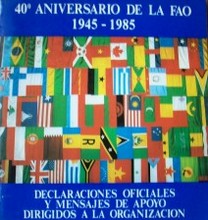 40o. aniversario de la FAO 1945-1985 : declaraciones oficiales y mensajes de apoyo dirigidos a la organización