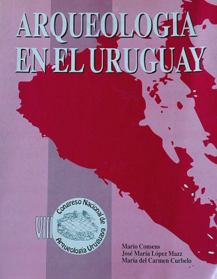 Congreso Nacional de Arqueología Uruguaya (8o. : 1994, oct. 7-9 : Maldonado) Arqueología en el Uruguay : 120 años después.