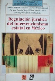 Regulación jurídica del intervencionismo estatal en México.