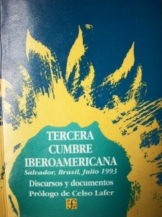 Discursos y documentos : tercera Cumbre Iberoamericana, Salvador, Brasil, Julio 1993